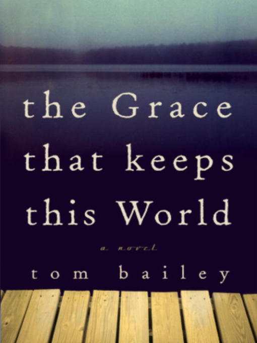 Title details for The Grace That Keeps This World by Tom Bailey - Available